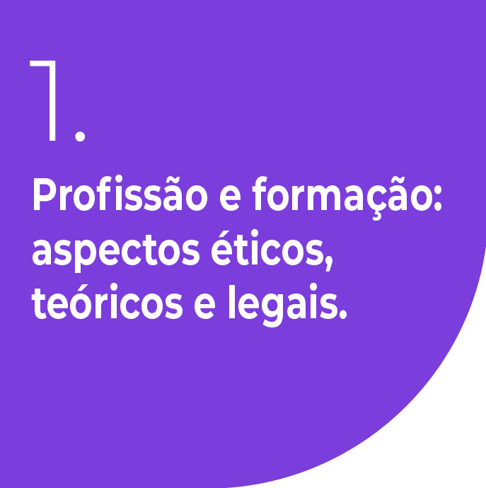 Profissão e formação: aspectos éticos, teóricos e legais.